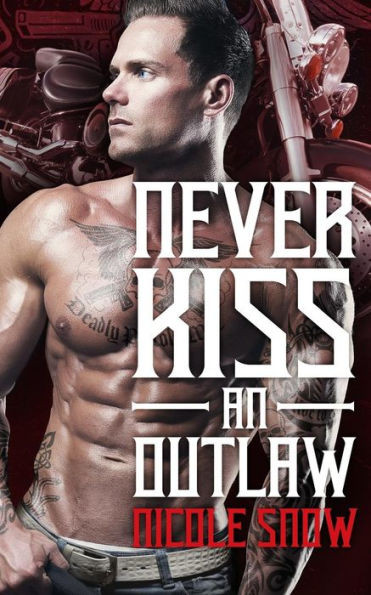 Never Kiss An Outlaw: Deadly Pistols Mc Romance (Outlaw Love)