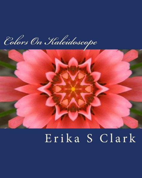 Colors On Kaleidoscope: A Collection Of On Kaleidoscope Images In Full Color