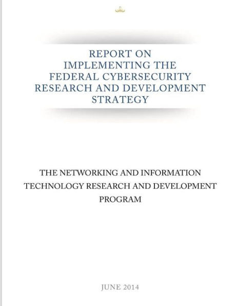 Report On Implementing The Federal Cybersecurity Research And Development Strategy
