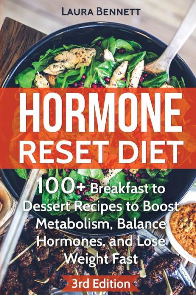 Hormone Reset Diet: 60+ Breakfast To Dessert Recipes To Boost Metabolism, Balance Hormones, And Lose Weight Fast