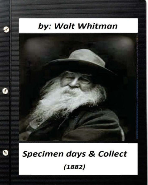 Specimen Days & Collect (1882) By Walt Whitman (Original Classics)