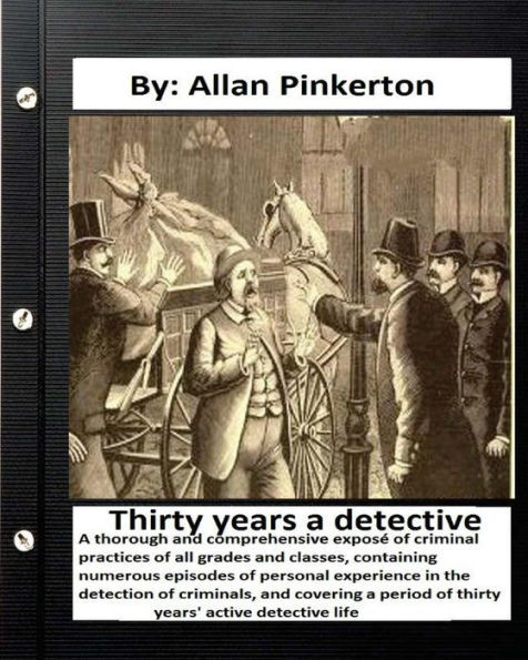 Thirty Years A Detective : By: Allan Pinkerton (Original Version)