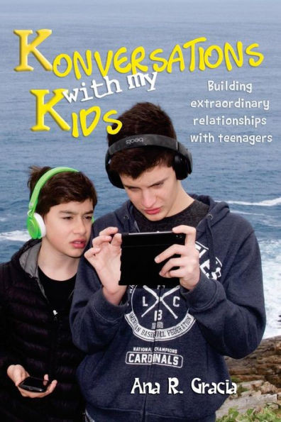 Konversations With My Kids: Keys To Build Extraordinary Relationships With Teenagers