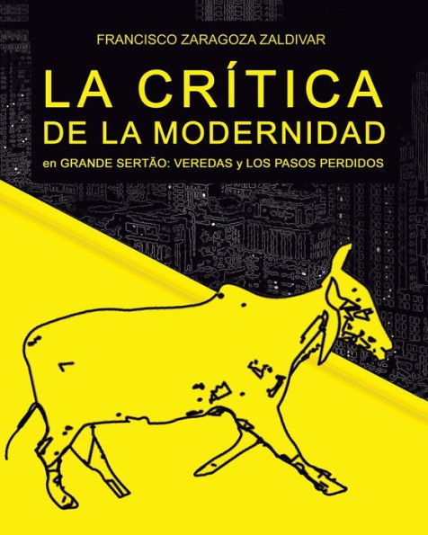 La Crítica De La Modernidad En Grande Sertão: Veredas Y Los Pasos Perdidos (Spanish Edition)