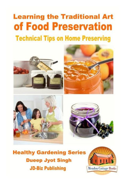 Learning The Traditional Art Of Food Preservation - Technical Tips On Home Preserving