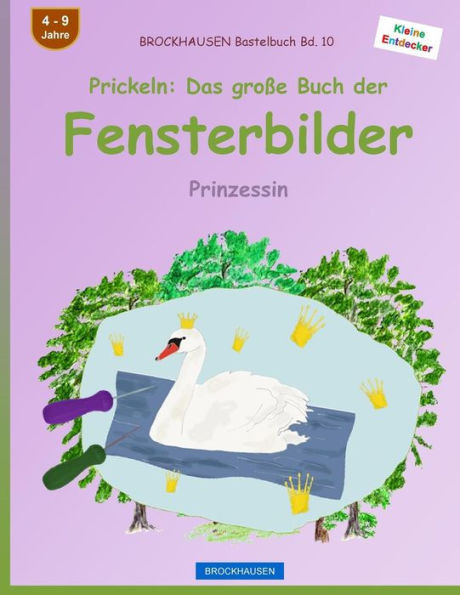 Brockhausen Bastelbuch Bd. 10 - Prickeln: Das Große Buch Der Fensterbilder: Prinzessin (Kleine Entdecker) (German Edition)