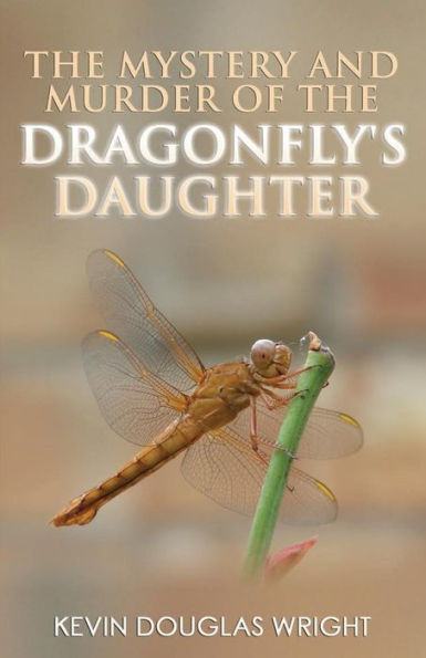 The Mystery And Murder Of The Dragonfly'S Daughter (Mystery, Murder, Suspense, And Private Investigators)