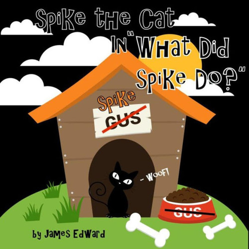 Spike The Cat: What Did Spike Do? (Adventures Of Spike The Cat)