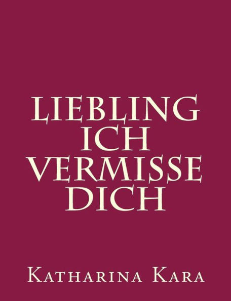Liebling Ich Vermisse Dich (German Edition)