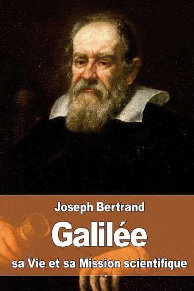 GalilEe: Sa Vie Et Sa Mission Scientifique (French Edition)