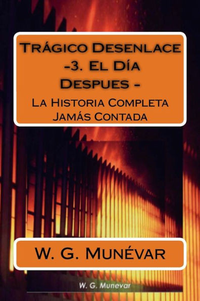 Tragico Desenlace - El Dia Despues -: La Historia Completa Jamas Contada (Spanish Edition)