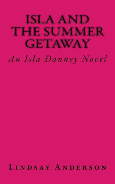 Isla And The Summer Getaway: An Isla Danney Novel
