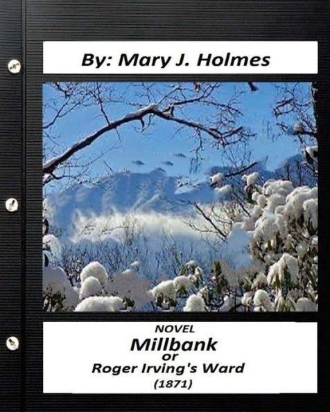 Millbank ; Or Roger Irving'S Ward :Novel By: Mary J. Holmes (Classics)