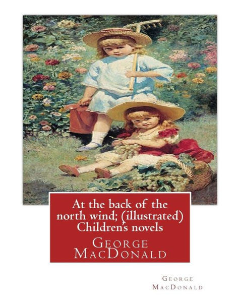 At The Back Of The North Wind; By George Macdonald ( Ilustrated ) Children'S Novels