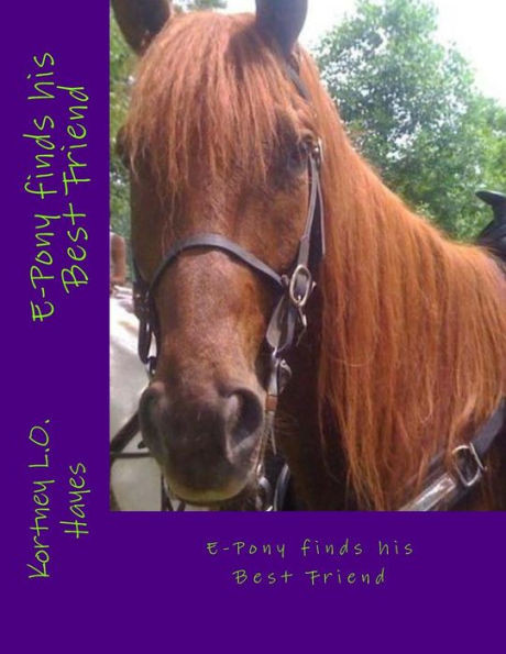 E-Pony Finds His Best Friend: #1 (The Story Of A Horse With Heart)