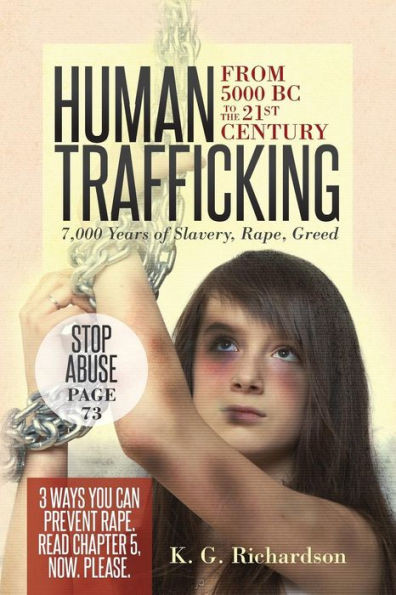 Human Trafficking: From 5000 Bc To The 21St Century: 7,000 Years Of Slavery, Rape, Greed