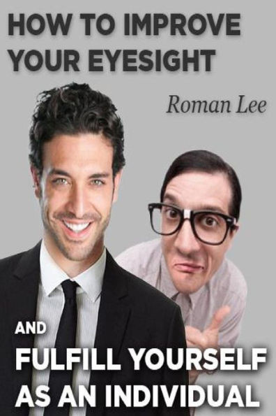 How To Improve Your Eyesight And Fulfill Yourself As An Individual.