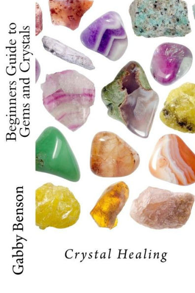 Beginners Guide To Gems And Crystals: Crystal Healing