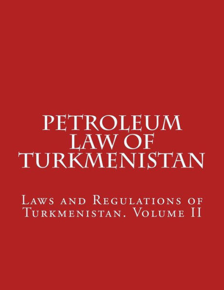 Petroleum Law Of Turkmenistan (Laws And Regulations Of Turkmenistan)