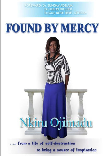 Found By Mercy: ...From A Life Of Self-Destruction To Being A Source Of Inspiration (Teenage Mistakes, Prevention And The Ways To Avoid Them.)