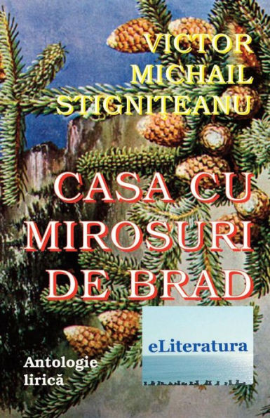 Casa Cu Mirosuri De Brad: Antologie Lirica (Romanian Edition)