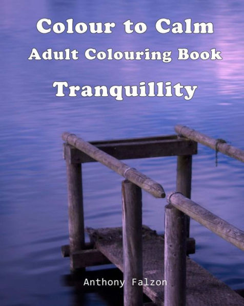 Colour To Calm Tranquillity: Therapeutic Adult Colouring Book