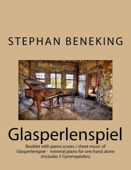 Stephan Beneking: Glasperlenspiel - Minimal Piano For One Hand Alone: Beneking: Booklet With Piano Scores / Sheet Music Of Glasperlenspiel - Minimal ... Including 5 GymnopEdies For One Hand Alone