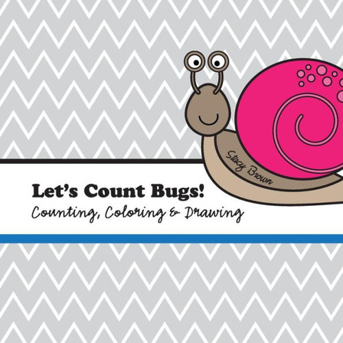 Let'S Count Bugs!: A Counting, Coloring And Drawing Book For Kids (Let'S Count & Color)