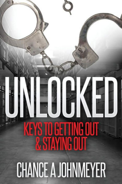 Unlocked: Keys To Getting Out & Staying Out