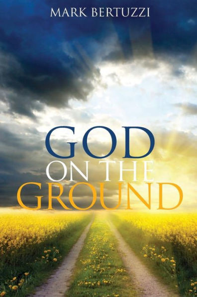 God On The Ground: Real People Real Problems Real God