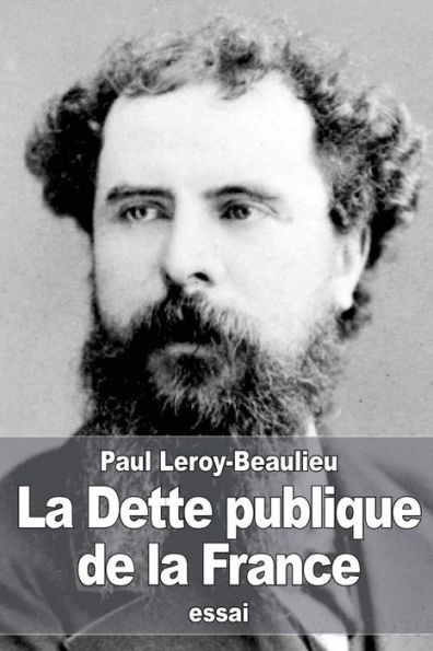 La Dette Publique De La France: Les Origines, Le DEveloppement De La Dette Et Les Moyens De L'AttEnuer (French Edition)
