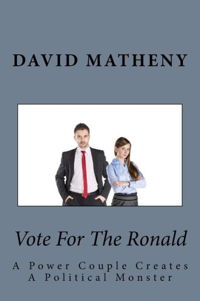 Vote For The Ronald: A Power Couple Creates A Political Monster