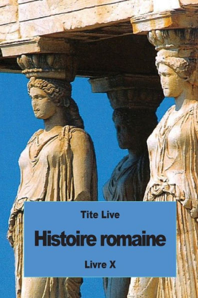 Histoire Romaine: Livre X (French Edition)
