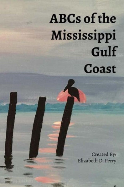 Abc'S Of The Mississippi Gulf Coast: A Colorful Guide To The Mississippi Gulf Coast