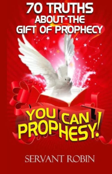 70 Truths About The Gift Of Prophecy: You Can Prophesy!