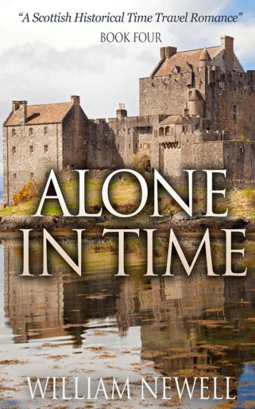 Alone In Time: A Scottish Historical Time Travel Romance (Scottish Historical Romance, Time Travel Romance)