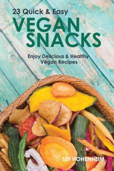 Vegan Snacks: 23 Quick & Easy Recipes: Enjoy Delicious & Healthy Vegan Snacks