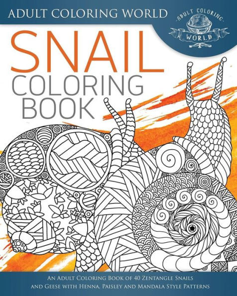 Snail Coloring Book: An Adult Coloring Book Of 40 Zentangle Snails With Henna, Paisley And Mandala Style Patterns (Animal Coloring Books For Adults)
