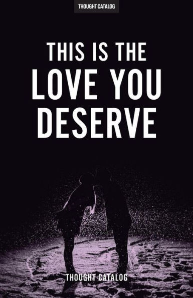 This Is The Love You Deserve