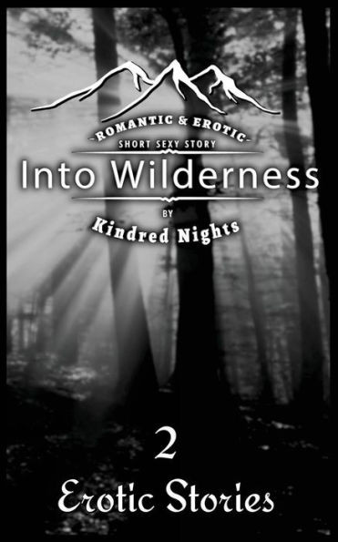 Into Wilderness 2 Erotica Stories: Romantic And Erotic Short Sexy Stories