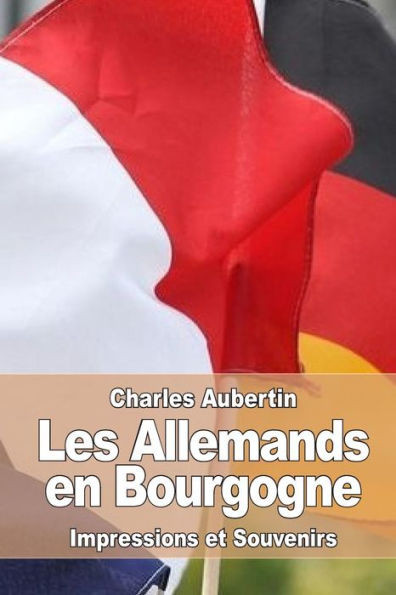 Les Allemands En Bourgogne: Impressions Et Souvenirs (French Edition)