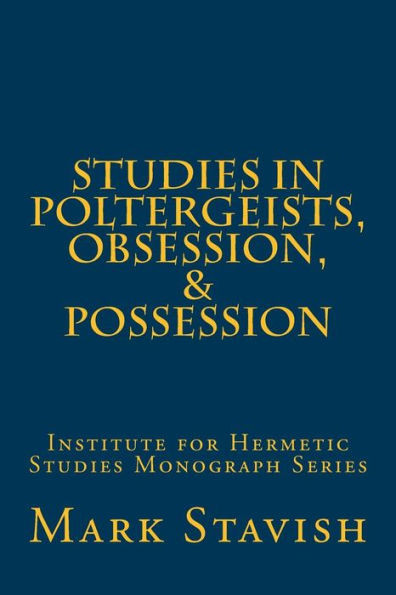 Studies In Poltergeists, Obsession, & Possession: Institute For Hermetic Studies Monograph Series (Ihs Monograph Series)