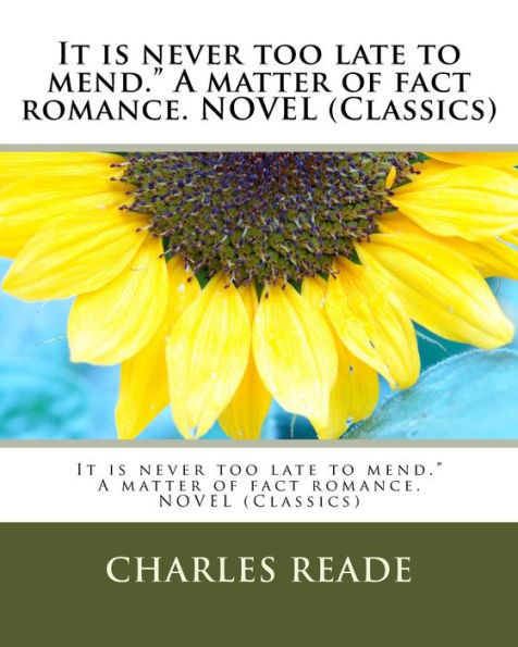 It Is Never Too Late To Mend." A Matter Of Fact Romance. Novel (Classics)