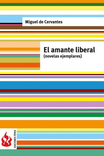 El Amante Liberal (Novelas Ejemplares): (Low Cost). Edición Limitada (Spanish Edition)