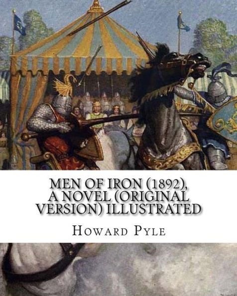 Men Of Iron (1892), By Howard Pyle A Novel (Original Version) Illustrated: Howard Pyle (March 5, 1853  November 9, 1911) Was An American Illustrator ... The Last Year Of His Life In Florence, Italy.
