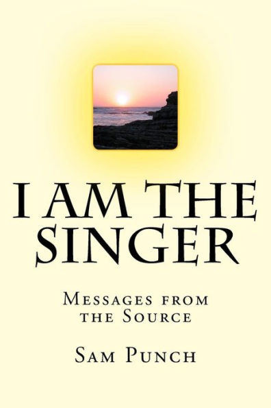 I Am The Singer: Messages From The Source