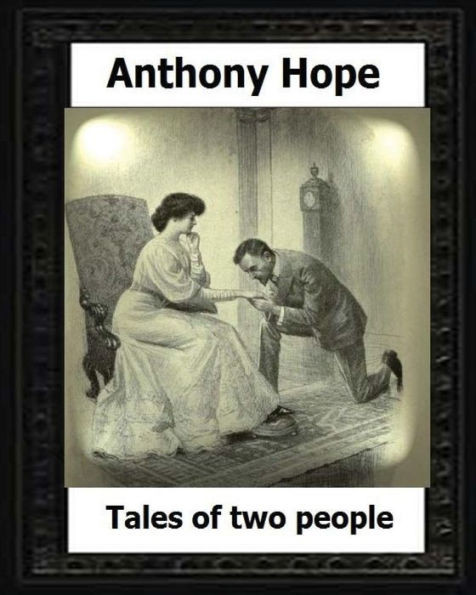 Tales Of Two People. (1907). By:Anthony Hope