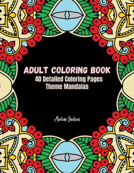 Adult Coloring Book Mandalas: 40 Detailed Coloring Pages Theme Mandalas (Adult Coloring Books)