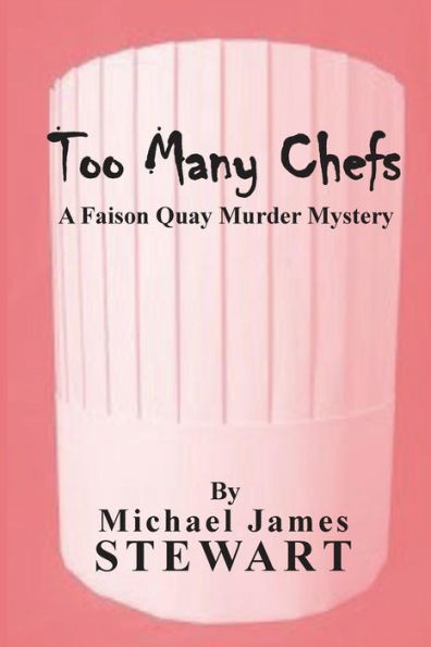 Too Many Chefs: A Faison Quay Murder Mystery