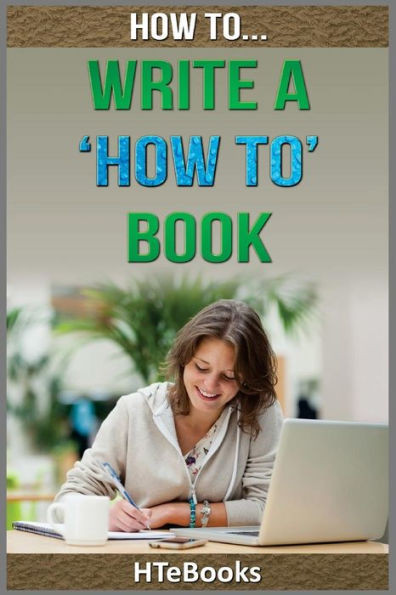 How To Write A How To Book: Quick Start Guide ("How To" Books)